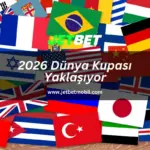 2026 Dünya Kupası Yaklaşıyor