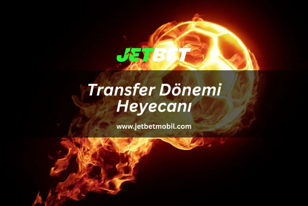 Transfer Dönemi Heyecanı